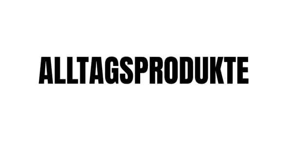 Alltagsprodukte...